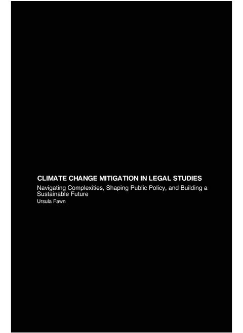Climate Change Mitigation in Legal Studies: Navigating Complexities, Shaping Public Policy, and Building a Sustainable Future