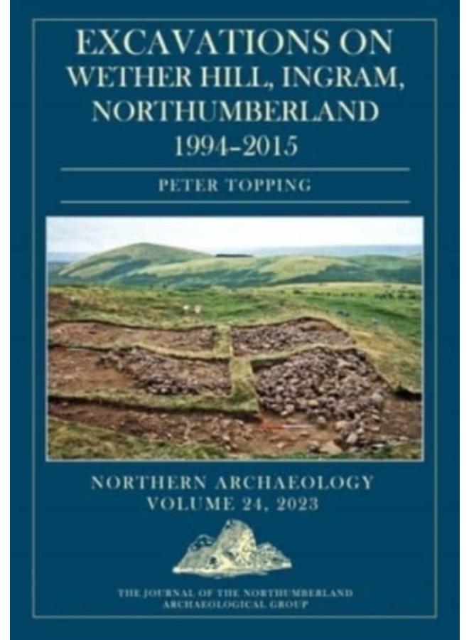 Excavations on Wether Hill, Ingram, Northumberland, 1994???2015 : 24, 2023 