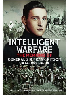 Intelligent Warfare: The Memoirs of General Sir Frank Kitson GBE Kcb MC and Bar DL 