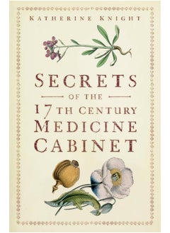 Secrets of the 17th Century Medicine Cabinet 