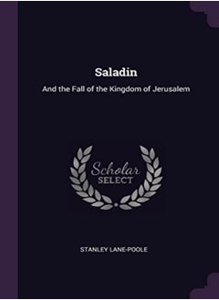 Saladin And The Fall Of The Kingdom Of Jerusalem by Lane-Poole, Stanley Paperback 