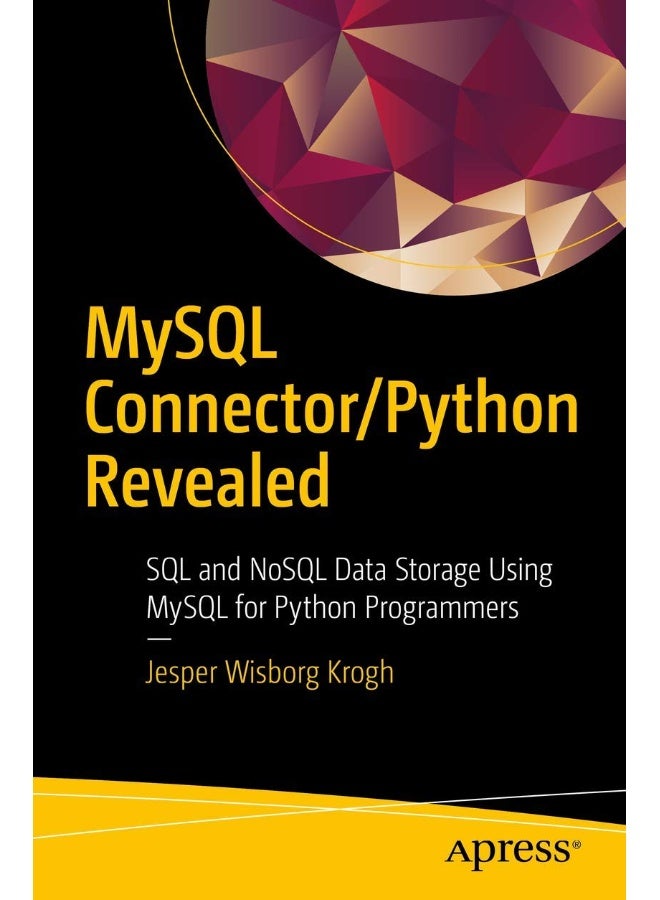 MySQL Connector/Python Revealed: SQL and NoSQL Data Storage Using MySQL for Python Programmers