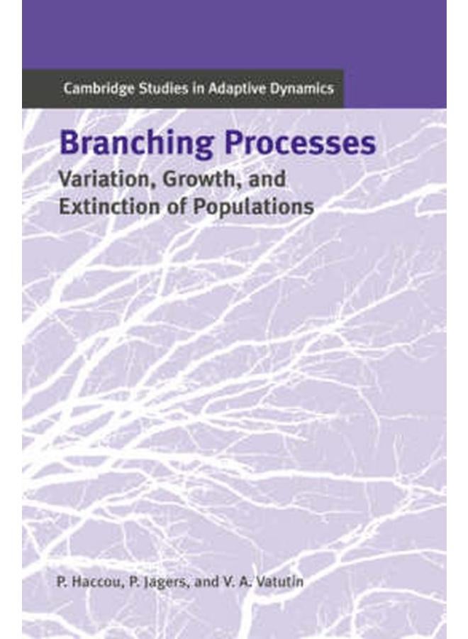 Branching Processes: Variation, Growth, and Extinction of Populations (Cambridge Studies in Adaptive Dynamics)