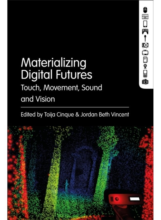Materializing Digital Futures Touch Movement Sound and Vision - Hardback