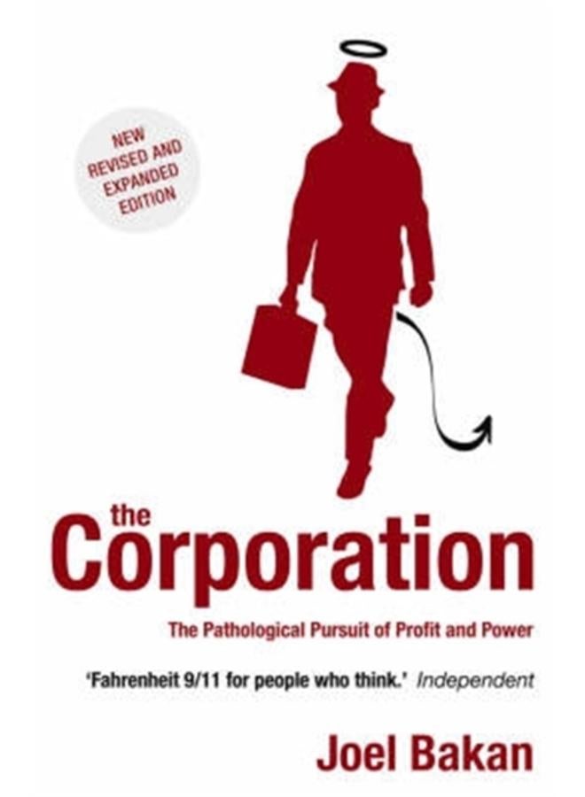 The Corporation : The Pathological Pursuit of Profit and Power 