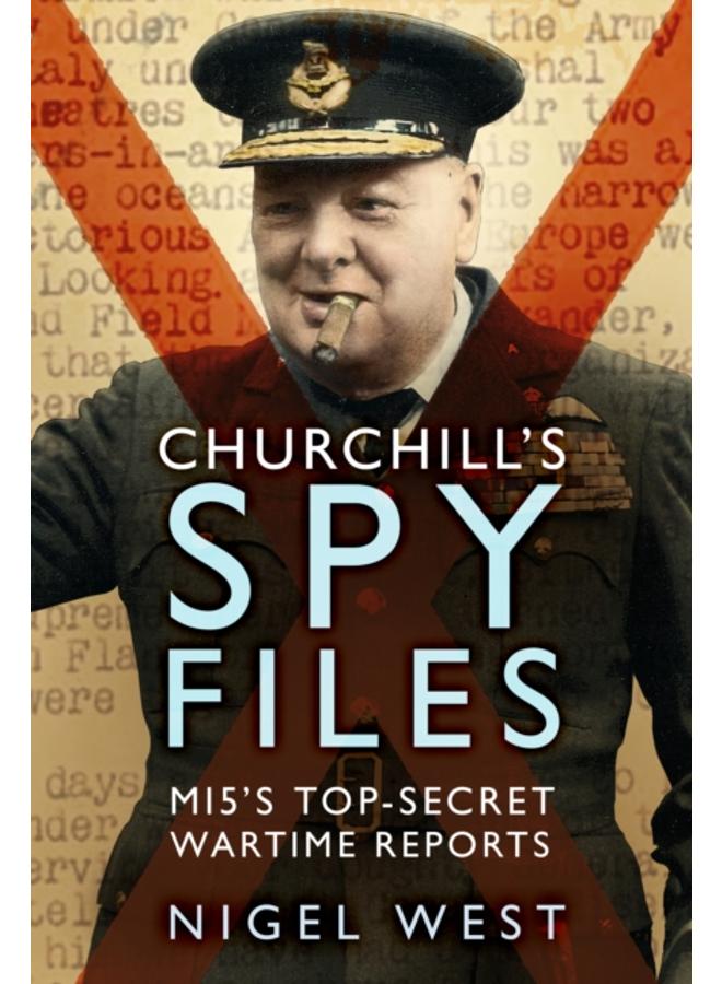 Churchill's Spy Files : MI5's Top-Secret Wartime Reports 