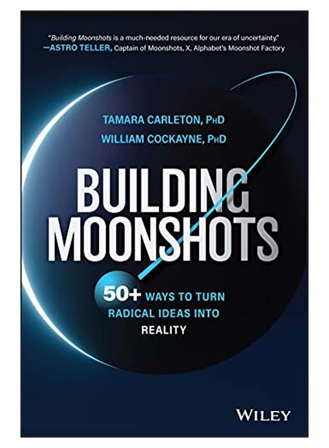 Building Moonshots 50 Ways To Turn Radical Ideas Into Reality 
