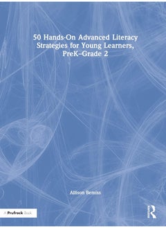 50 Hands-On Advanced Literacy Strategies for Young Learners, PreK-Grade 2 