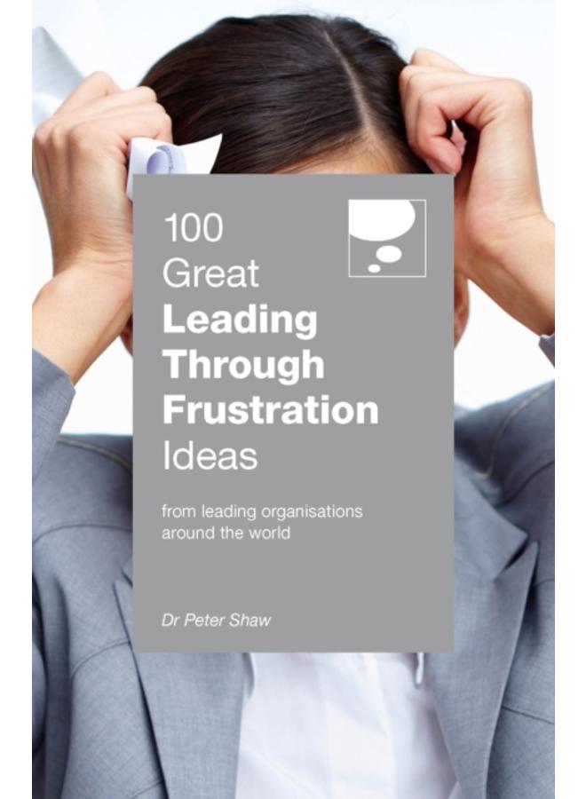 100 Great Leading Through Frustration Ideas : From leading organisations around the world