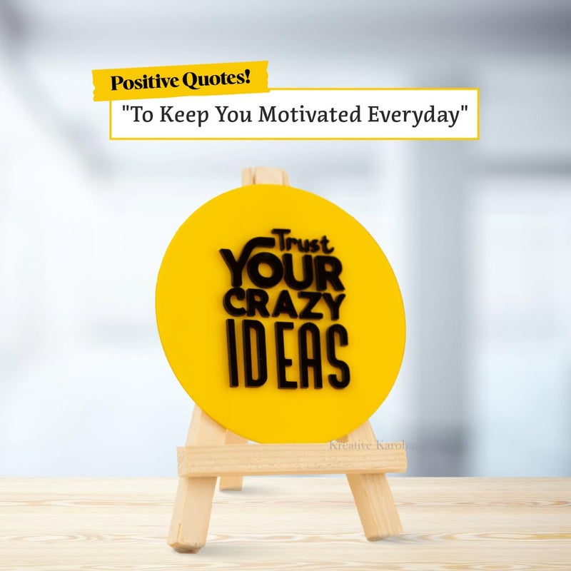 Kreative Karobar Inspirational Sign with Wooden Stand Motivational Quotes For Office or Study Desk Decorative Items For Home and Office Decor Trust Your Crazy Ideas Yellow