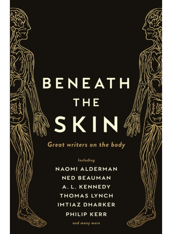 Beneath the Skin : Love Letters to the Body by Great Writers 