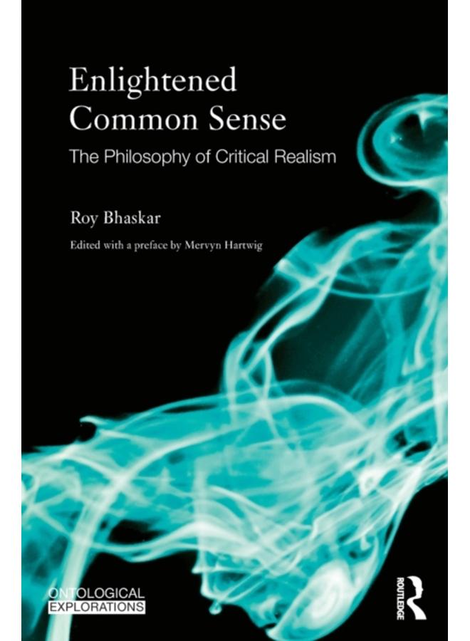 Enlightened Common Sense : The Philosophy of Critical Realism 