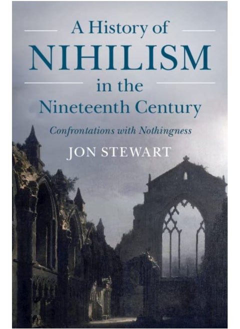 A History of Nihilism in the Nineteenth Century: Confrontations with Nothingness