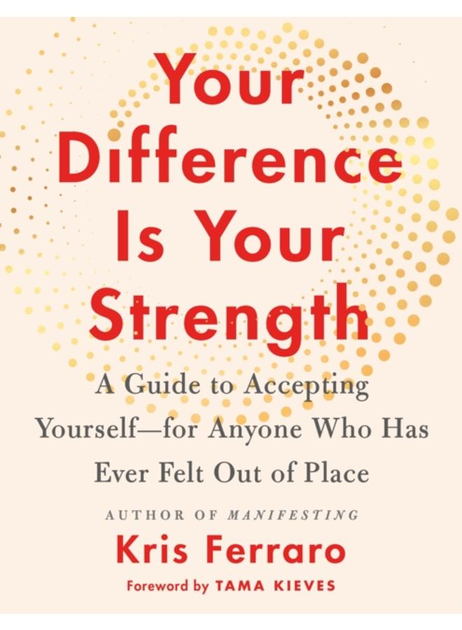 Your Difference Is Your Strength : A Guide to Accepting Yourself???for Anyone Who Has Ever Felt Out of Place 