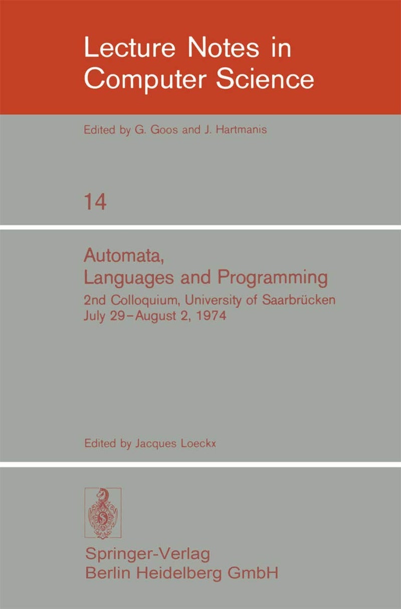 Automata, Languages and Programming: 2nd Colloquium, University of Saarbrücken, July 29 - August 2, 1974. Proceedings