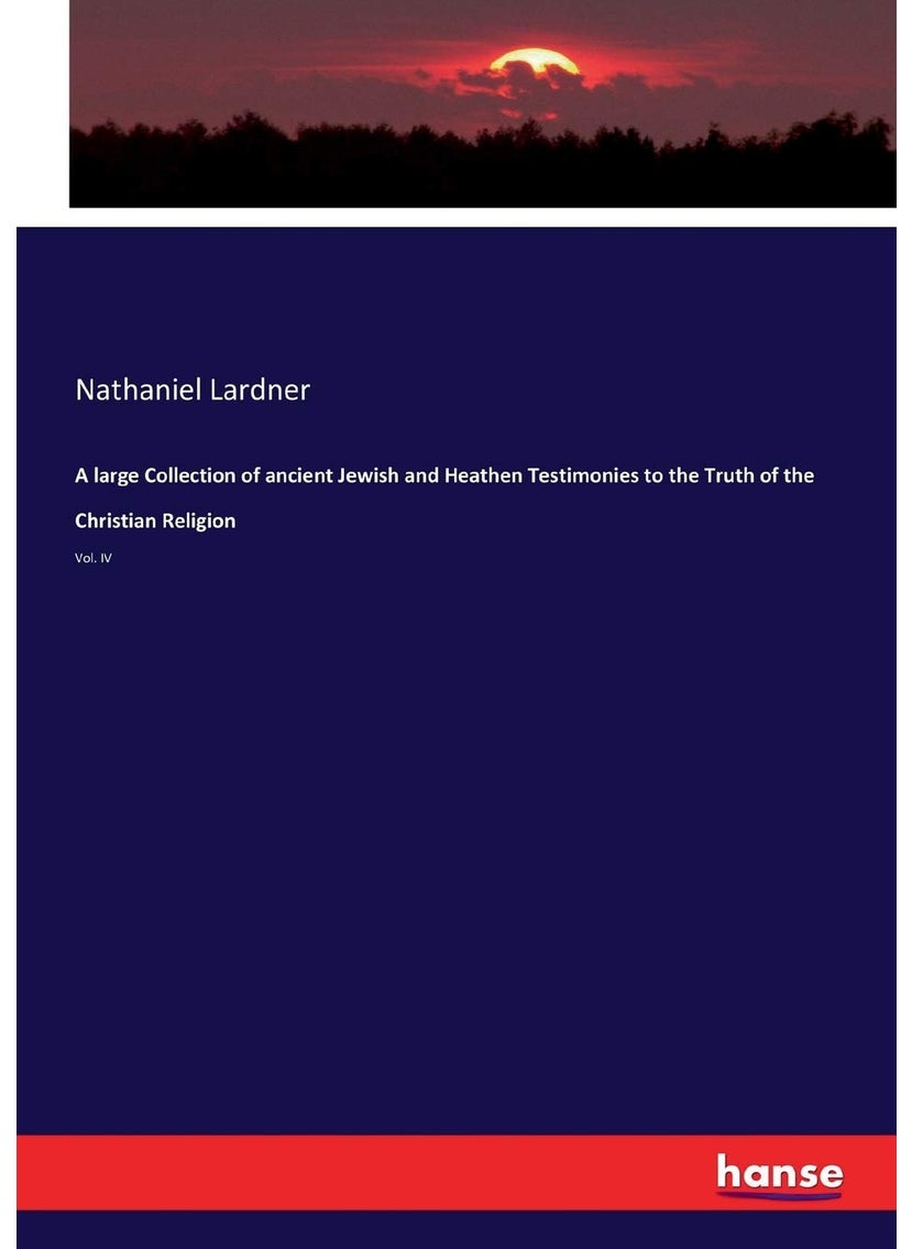 A large Collection of ancient Jewish and Heathen Testimonies to the Truth of the Christian Religion: Vol. IV  - Image 1