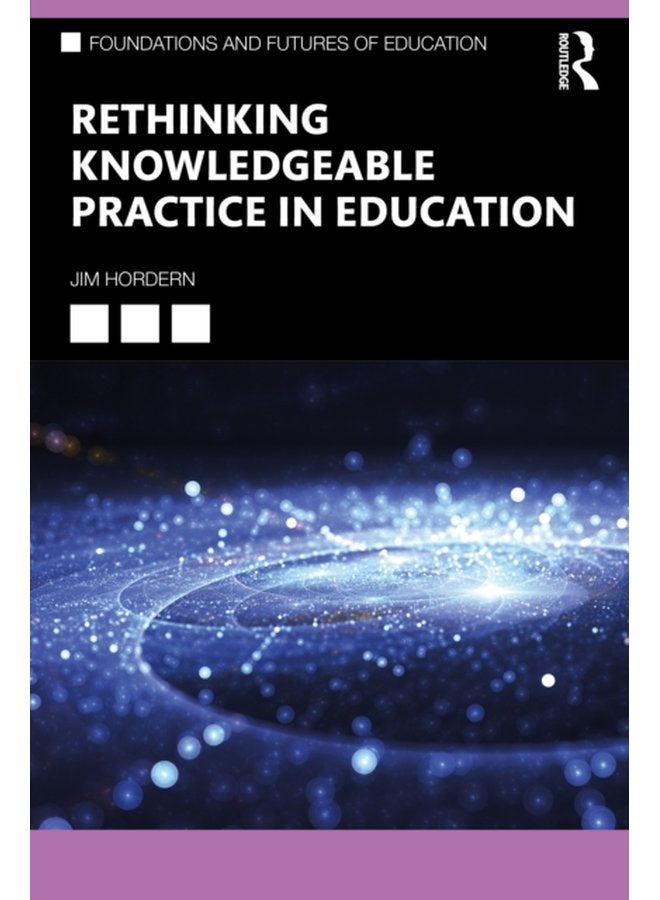 Rethinking Knowledgeable Practice in Education - Paperback