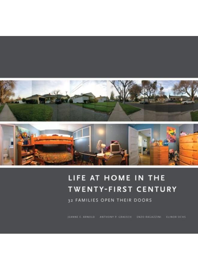 Life at Home in the Twenty-First Century : 32 Families Open Their Doors 