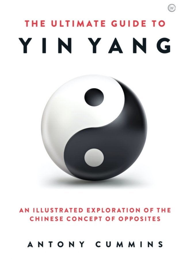 The Ultimate Guide to Yin Yang An Illustrated Exploration of the Chinese Concept of Opposites - Hardback