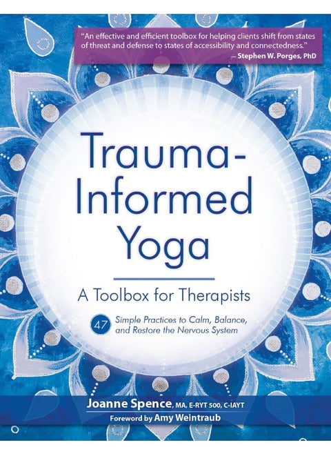 Trauma-Informed Yoga: A Toolbox for Therapists: 47 Practices to Calm, Balance, and Restore the Nervous System