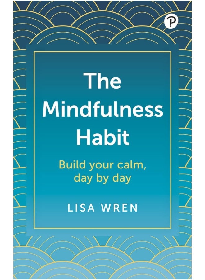 The Mindfulness Habit: Build your calm, day by day 