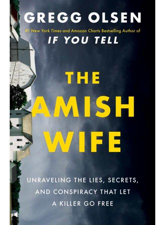 The Amish Wife : Unraveling the Lies, Secrets, and Conspiracy That Let a Killer Go Free