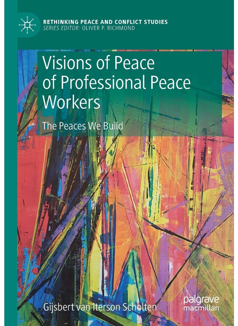 Visions of Peace of Professional Peace Workers: The Peaces We Build 