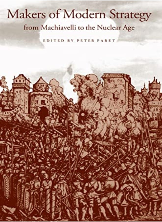 Makers Of Modern Strategy From Machiavelli To The Nuclear Age by Paret, Peter - Craig, Gordon A. - Gilbert, Felix Paperback 