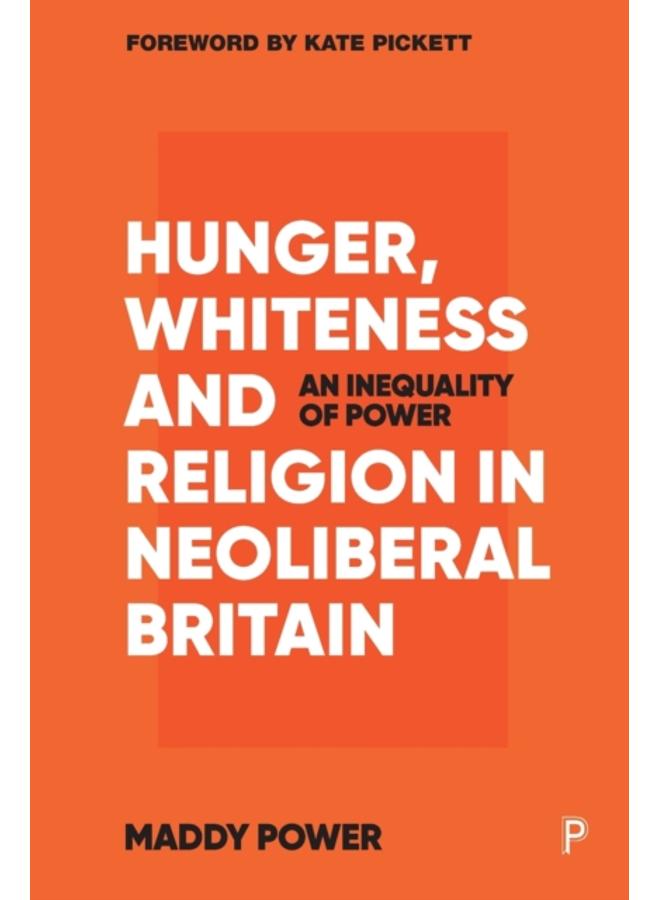 Hunger, Whiteness and Religion in Neoliberal Britain : An Inequality of Power 
