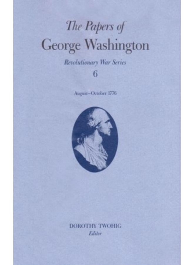 The Papers of George Washington v.6; 13 August-20 October, 1776;13 August-20 October, 1776 
