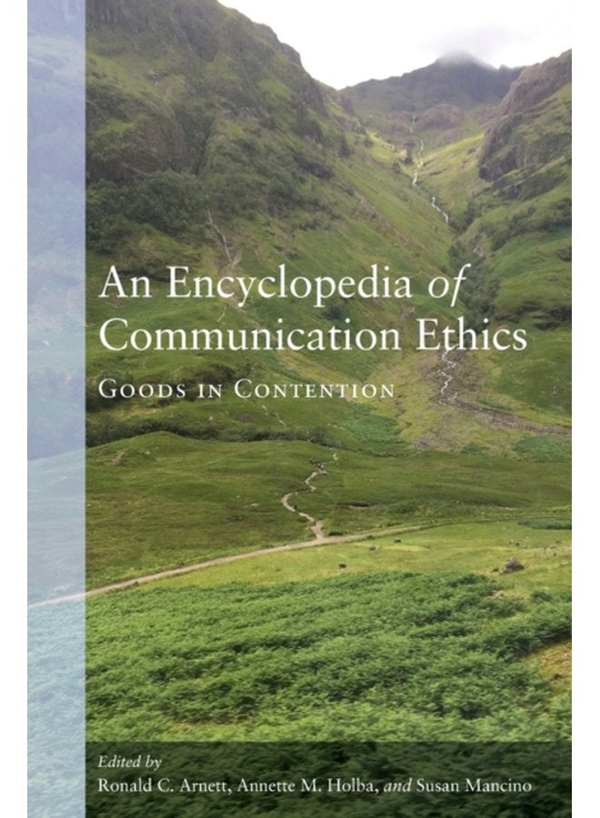 An Encyclopedia of Communication Ethics Goods in Contention - Paperback