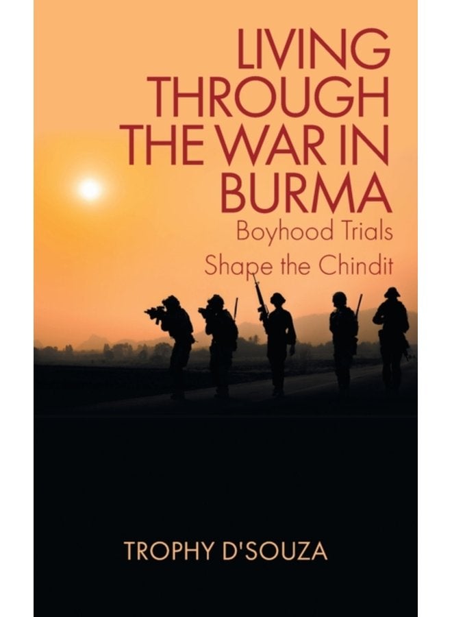 Living Through the War in Burma Boyhood Trials Shape the Chindit - Paperback