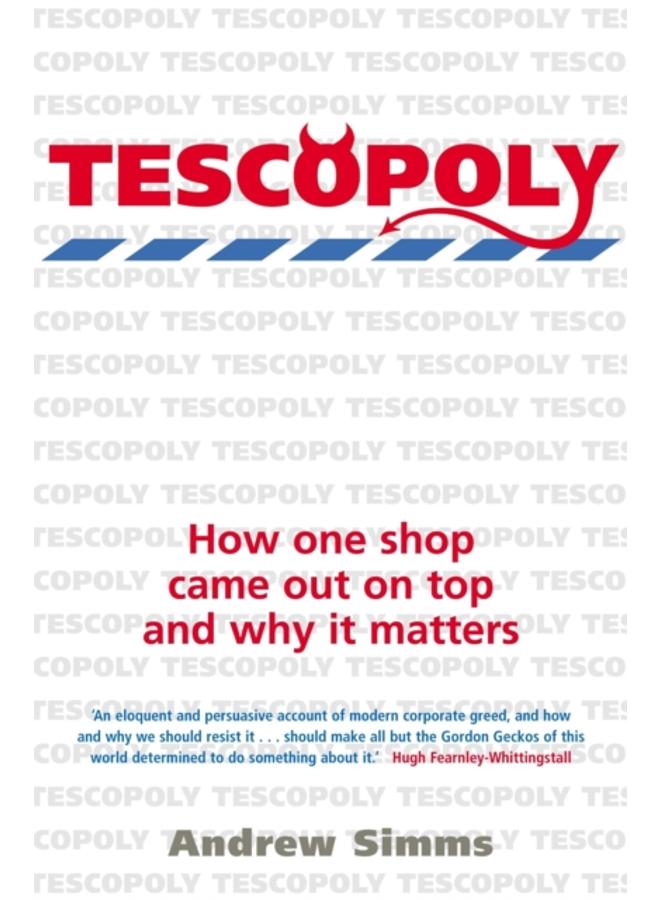 Tescopoly : How One Shop Came Out on Top and Why it Matters 