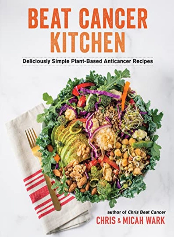 Beat Cancer Kitchen Deliciously Simple Plantbased Anticancer Recipes by Wark, Chris - Wark, Micah Paperback