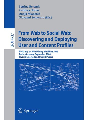 From Web to Social Web: Discovering and Deploying User and Content Profiles: Workshop on Web Mining, Webmine 2006, Berlin, Germany, September 18, 2006 - pzsku/ZE0B08EB21659C221B727Z/45/1749041494/d05507ff-38c6-4407-863d-4fa0c35fbc2d