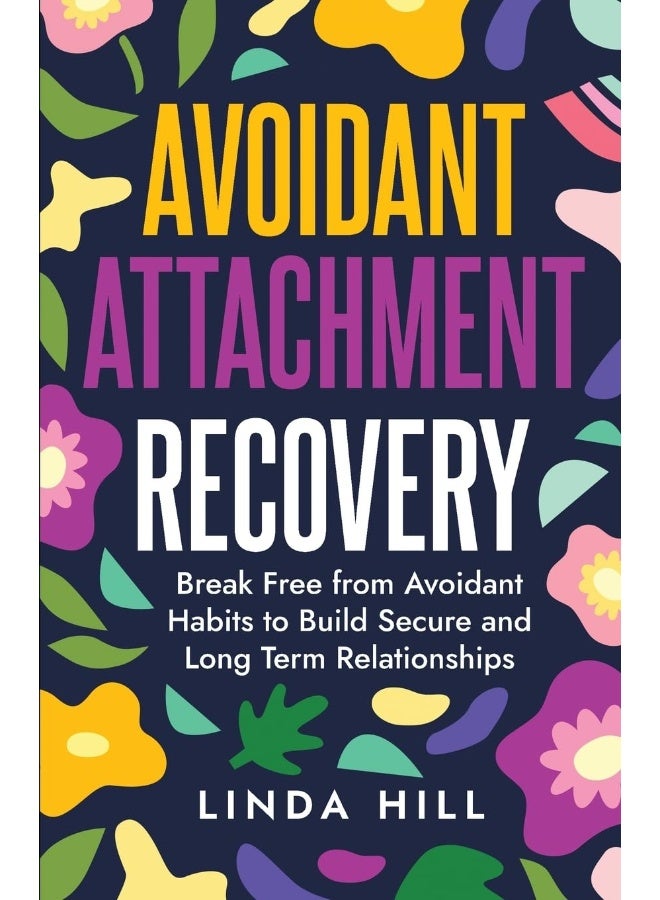 Avoidant Attachment Recovery: Break Free from Avoidant Habits to Build Secure an  - Image 1