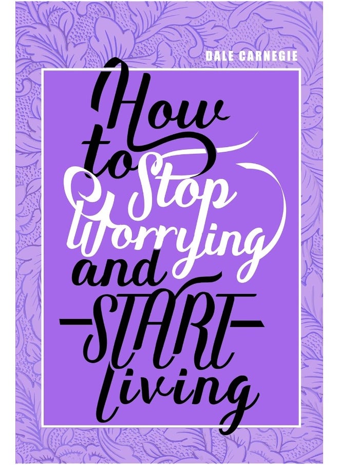 How To Stop Worrying & Start Living 