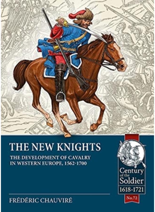 The New Knights : The Development of Cavalry in Western Europe, 1562-1700