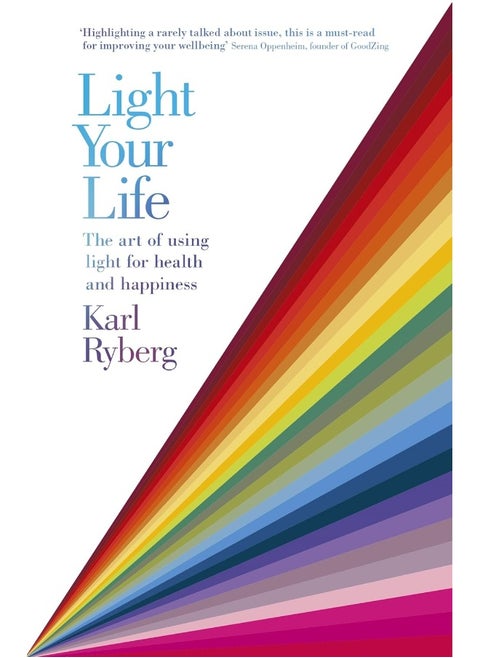 Light Your Life: The Art of using Light for Health and Happiness