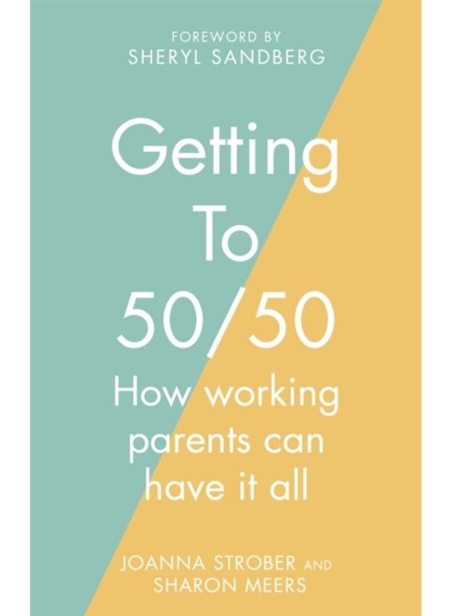 Getting to 50/50 : How working parents can have it all 