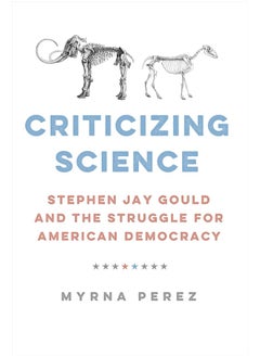 Criticizing Science: Stephen Jay Gould and the Struggle for American Democracy 