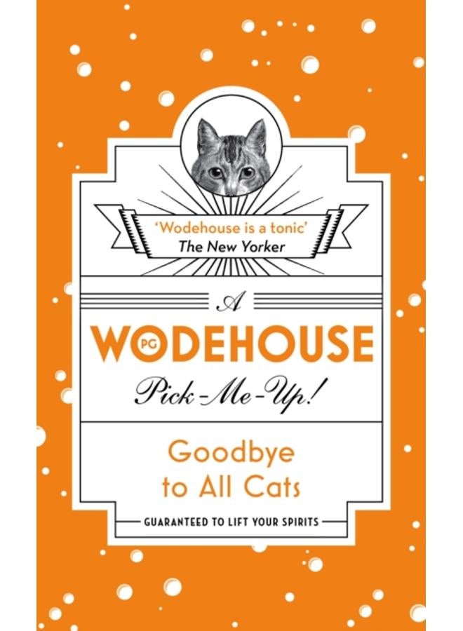 Goodbye to All Cats : (Wodehouse Pick-Me-Up) 