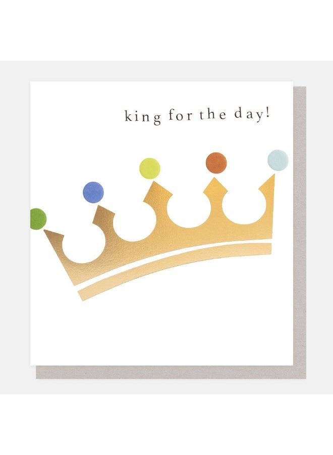 Caroline Gardner Gold Crown King For The Day Greeting Card