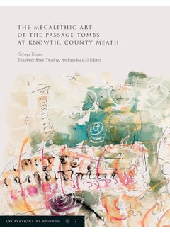 Excavations at Knowth Volume 7: The Megalithic Art of the Passage Tombs at Knowth, Co. Meath 