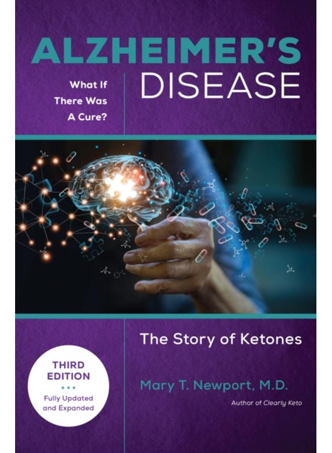 Alzheimer's Disease: What If There Was a Cure (3rd Edition) : The Story of Ketones 