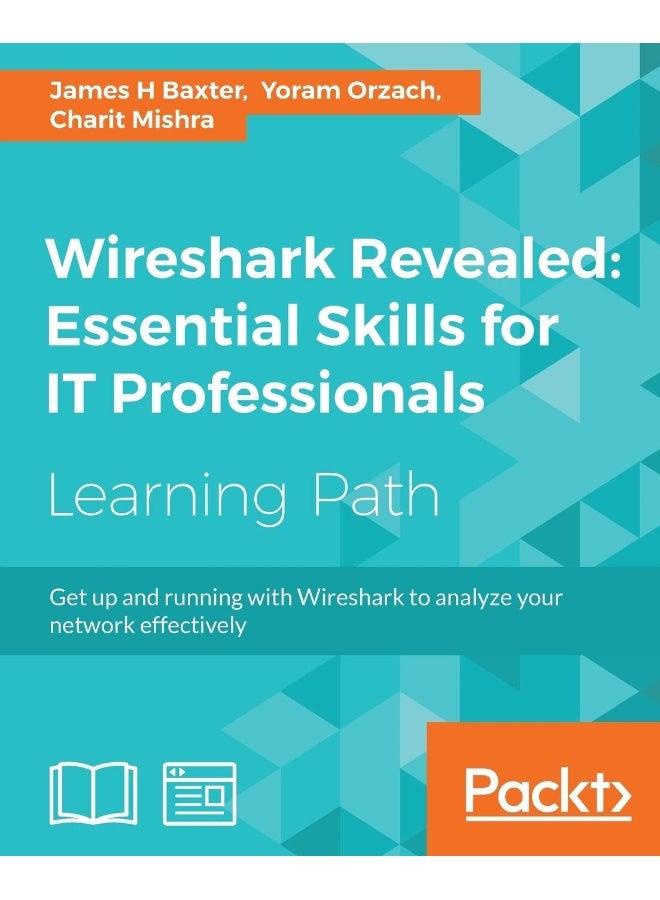 Wireshark Revealed: Get up and running with Wireshark to analyze your network effectively 