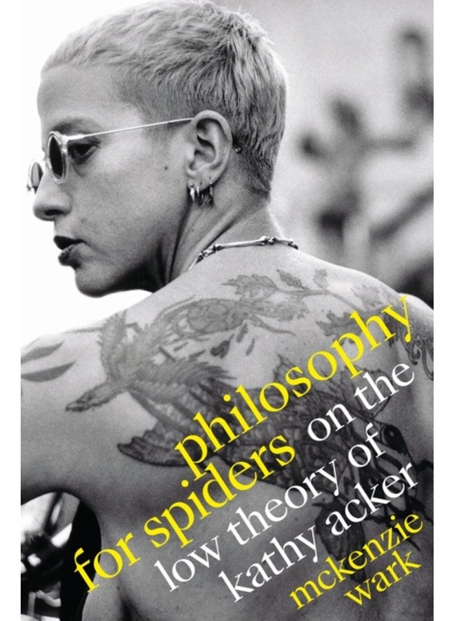 Philosophy for Spiders On the Low Theory of Kathy Acker - Paperback