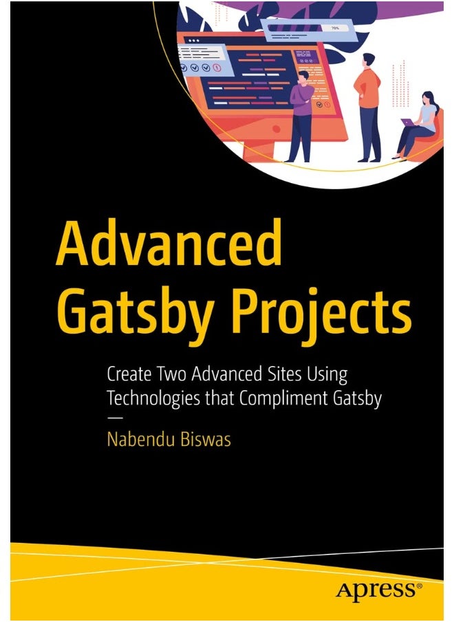 Advanced Gatsby Projects: Create Two Advanced Sites Using Technologies that Compliment Gatsby 
