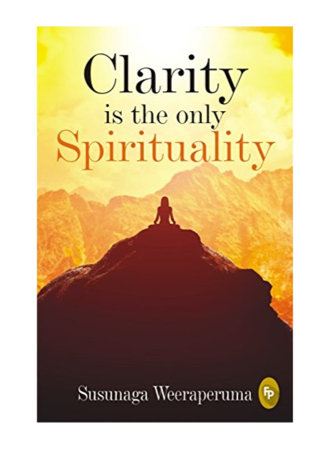 Clarity is The Only Spirituality
