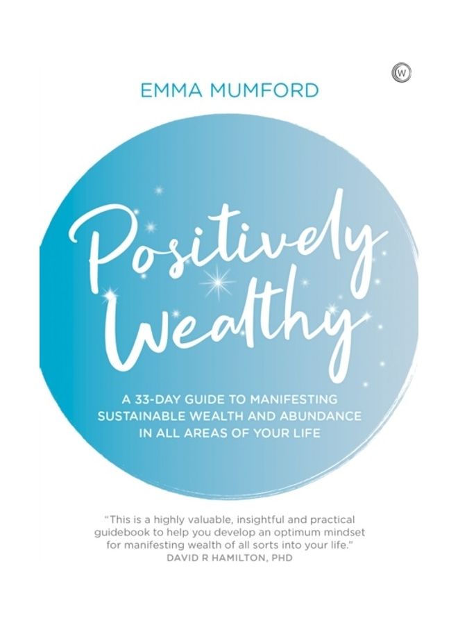 Positively Wealthy: A 33-Day Guide To Manifesting Sustainable Wealth And Abundance In All Areas Of Your Life